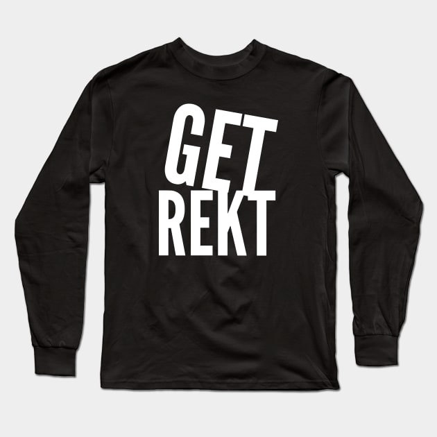 Get Rekt Long Sleeve T-Shirt by Fyremageddon